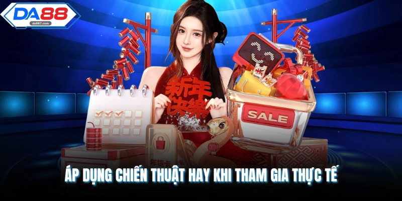 Áp dụng chiến thuật hay khi tham gia thực tế
