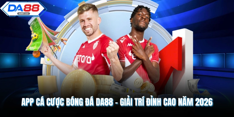 App Cá Cược Bóng Đá DA88 - Giải Trí Đỉnh Cao Năm 2026