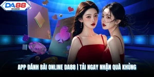 App Đánh Bài Online DA88 | Tải Ngay Nhận Quà Khủng