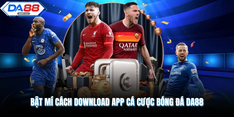 Bật mí cách download app cá cược bóng đá DA88