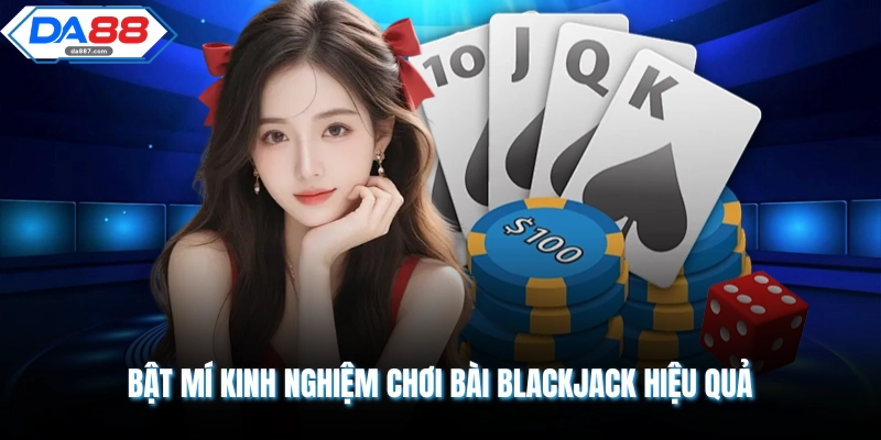 Bật mí kinh nghiệm chơi bài Blackjack hiệu quả