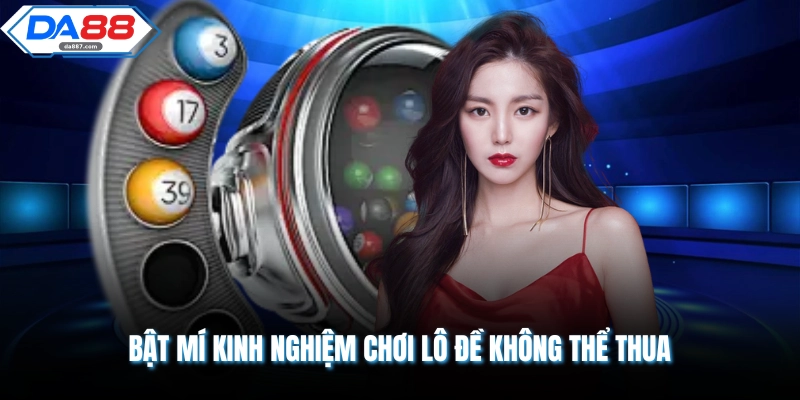 Bật mí kinh nghiệm chơi lô đề không thể thua