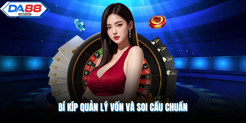 Bí kíp quản lý vốn và soi cầu chuẩn