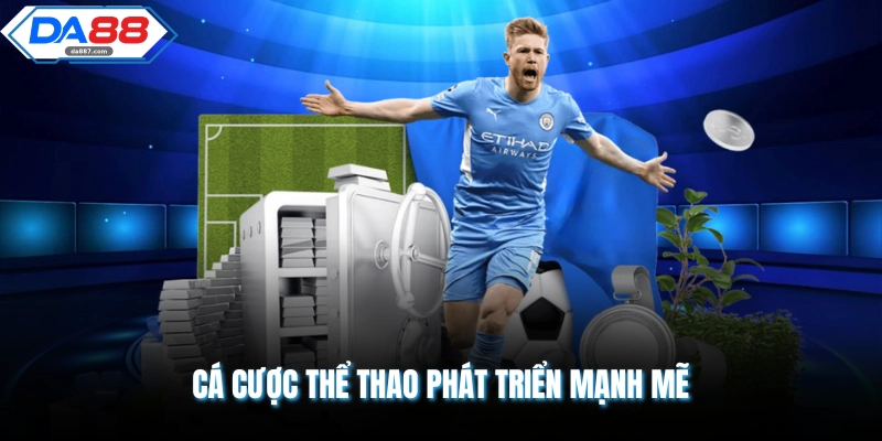 Cá cược thể thao phát triển mạnh mẽ