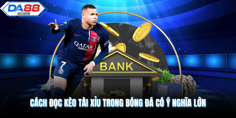 Cách đọc kèo tài xỉu trong bóng đá có ý nghĩa lớn 