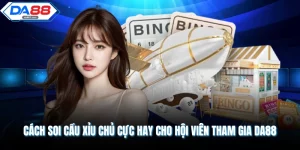 Cách Soi Cầu Xỉu Chủ Cực Hay Cho Hội Viên Tham Gia DA88