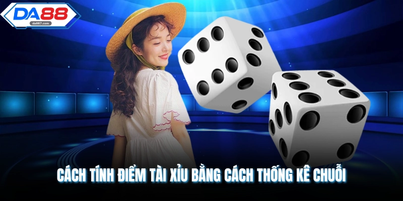 Cách tính điểm tài xỉu bằng cách thống kê chuỗi
