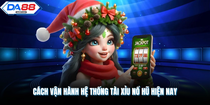 Cách vận hành hệ thống tài xỉu nổ hũ hiện nay