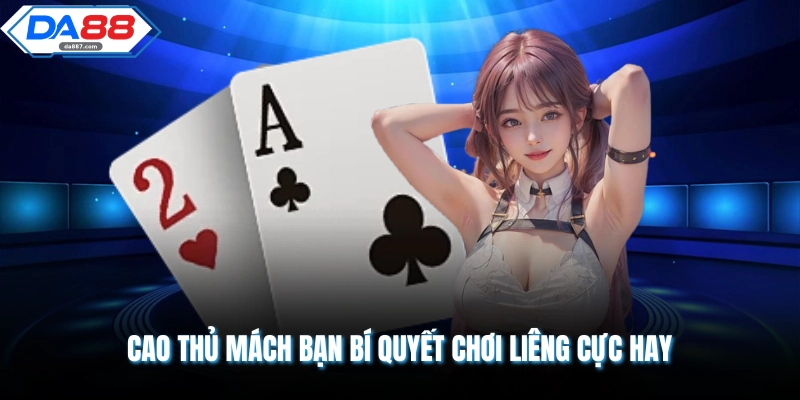 Cao thủ mách bạn bí quyết chơi liêng cực hay