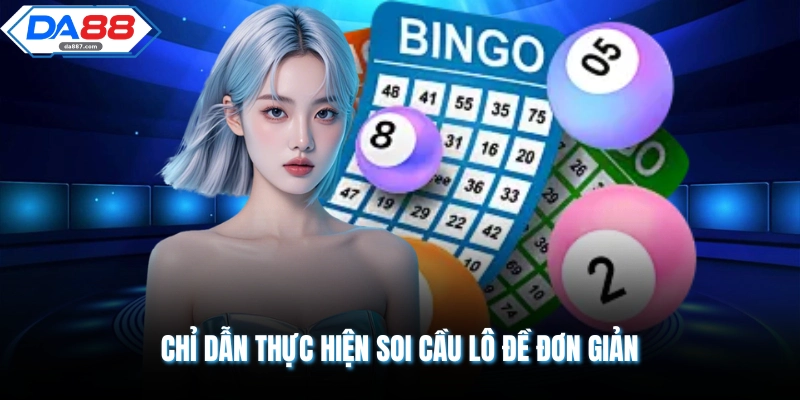 Chỉ dẫn thực hiện soi cầu lô đề đơn giản
