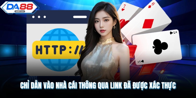 Chỉ dẫn vào nhà cái thông qua link đã được xác thực