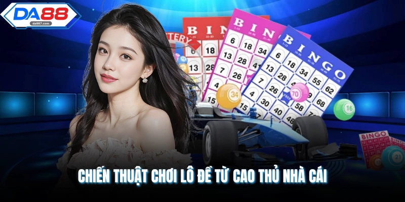 Chiến thuật chơi lô đề từ cao thủ nhà cái