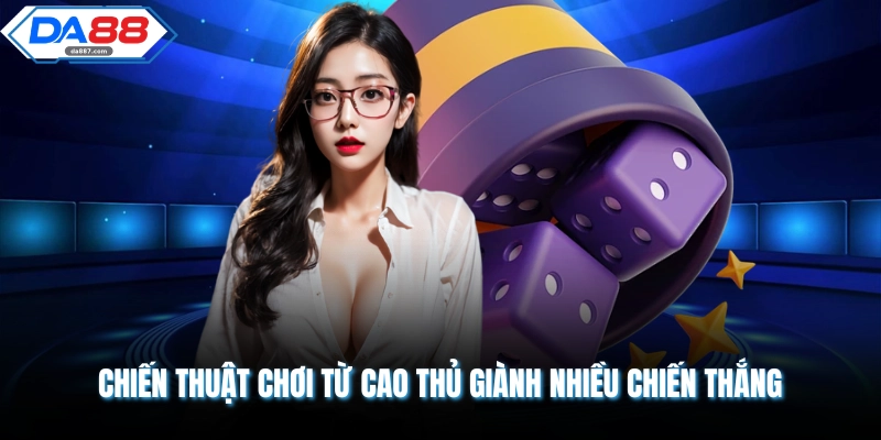 Chiến thuật chơi từ cao thủ giành nhiều chiến thắng
