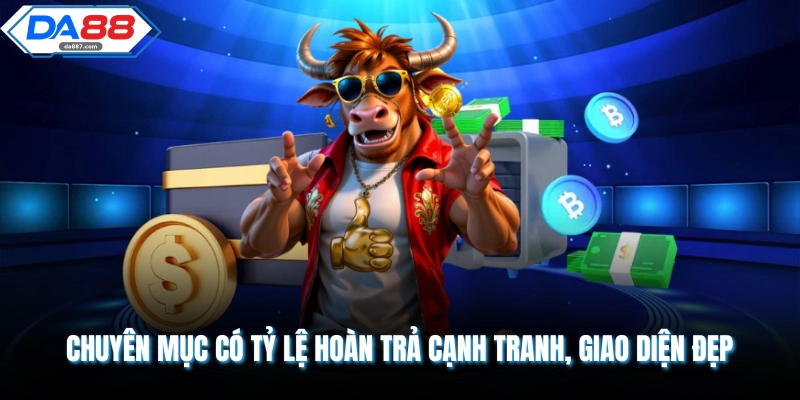 Chuyên mục có tỷ lệ hoàn trả cạnh tranh, giao diện đẹp