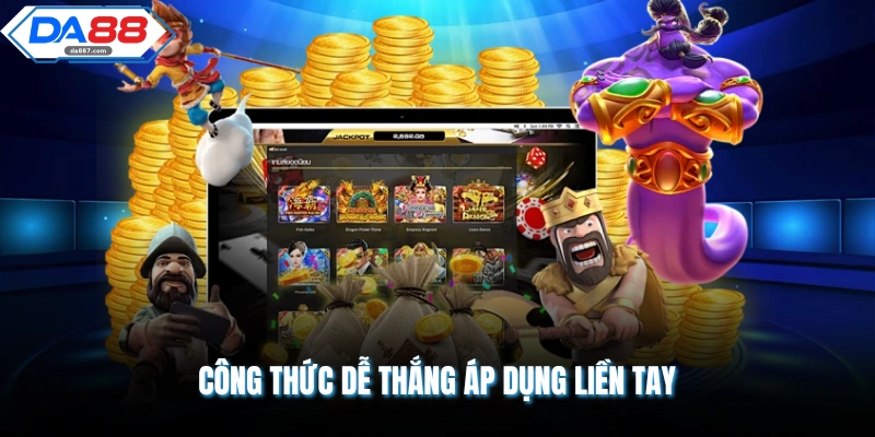 Công thức dễ thắng áp dụng liền tay