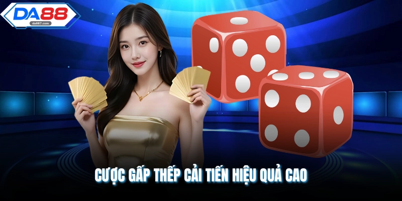 Cược gấp thếp cải tiến hiệu quả cao