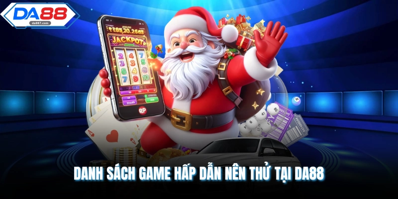 Danh sách game hấp dẫn nên thử tại DA88