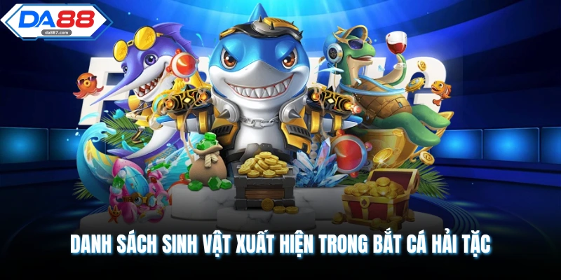 Danh sách sinh vật xuất hiện trong bắt cá hải tặc