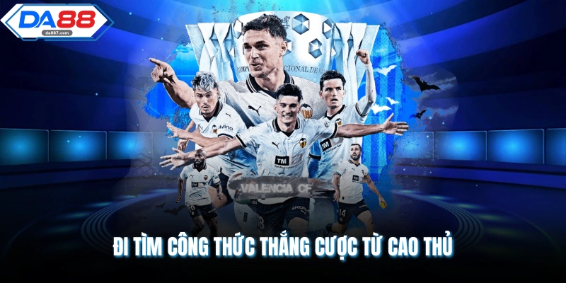 Đi tìm công thức thắng cược từ cao thủ 