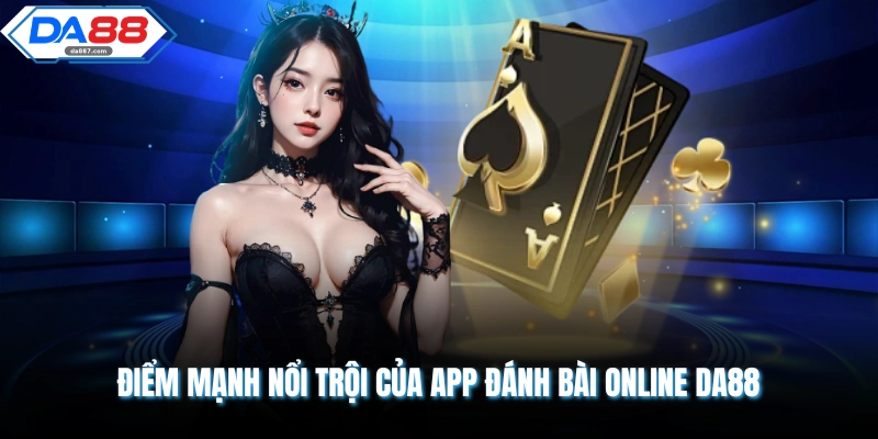 Điểm mạnh nổi trội của app đánh bài online DA88 
