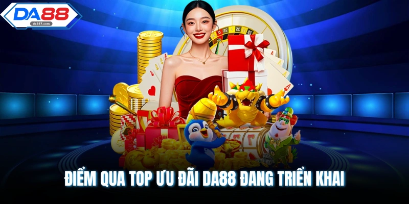 Điểm qua top ưu đãi DA88 đang triển khai