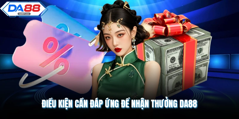 Điều kiện cần đáp ứng để nhận thưởng DA88