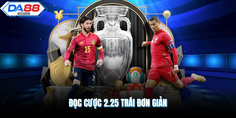 Đọc cược 2.25 trái đơn giản