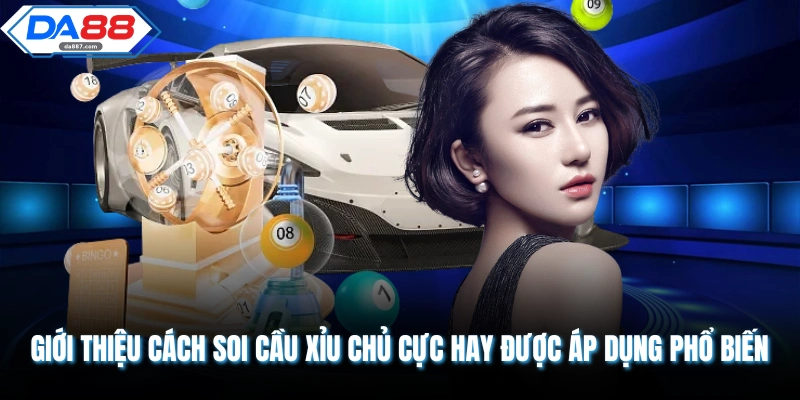 Giới thiệu cách soi cầu xỉu chủ cực hay được áp dụng phổ biến 