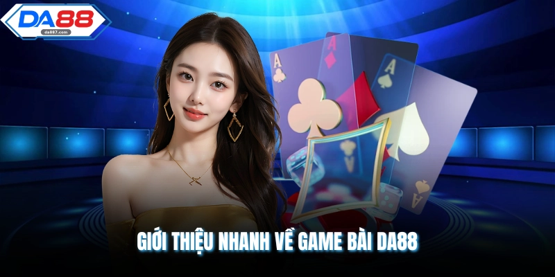 Giới thiệu nhanh về game bài DA88