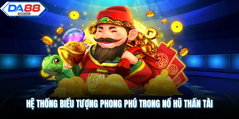 Hệ thống biểu tượng phong phú trong nổ hũ thần tài