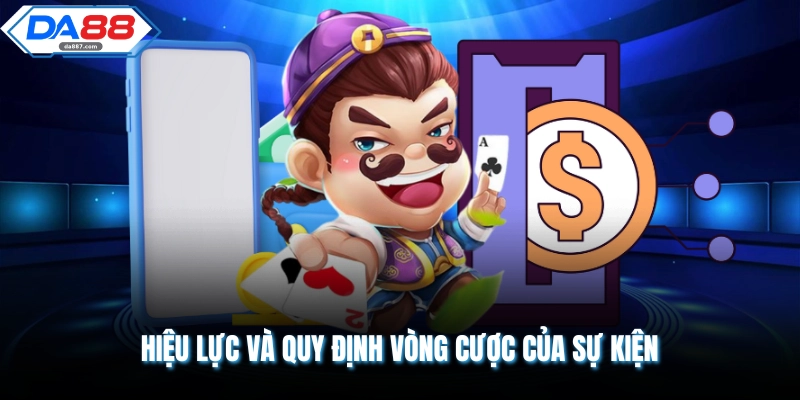 Hiệu lực và quy định vòng cược của sự kiện