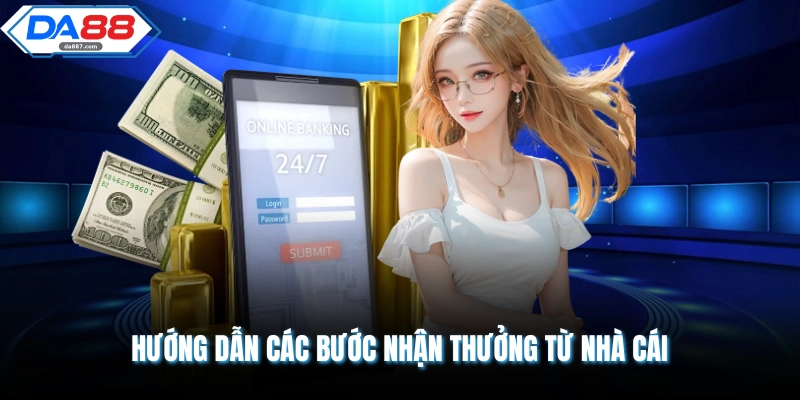 Hướng dẫn các bước nhận thưởng từ nhà cái