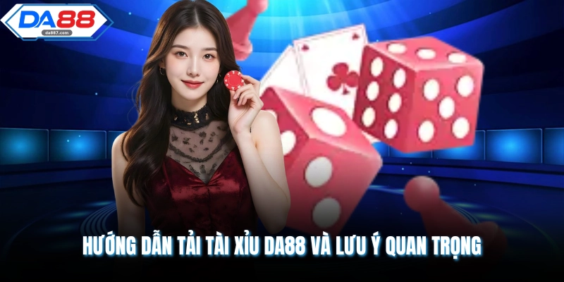 Hướng dẫn tải tài xỉu DA88 và lưu ý quan trọng