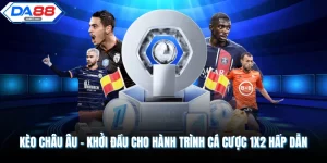 Kèo Châu Âu – Khởi Đầu Cho Hành Trình Cá Cược 1x2 Hấp Dẫn