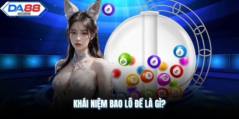 Khái niệm bao lô đề là gì? 