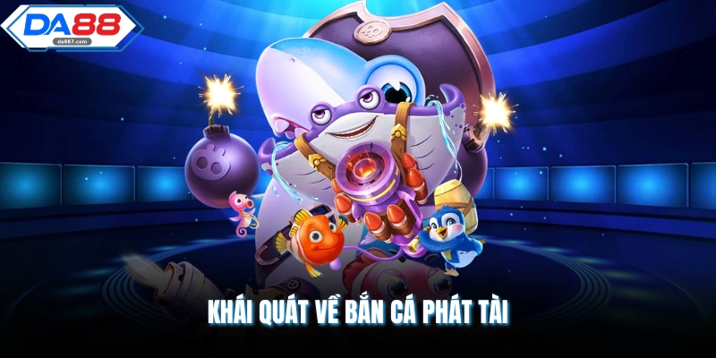 Khái quát về bắn cá phát tài