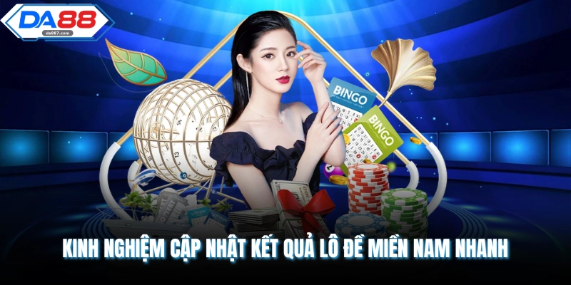 Kinh nghiệm cập nhật kết quả lô đề miền nam nhanh