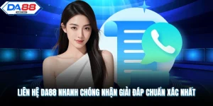 Liên Hệ DA88 Nhanh Chóng Nhận Giải Đáp Chuẩn Xác Nhất