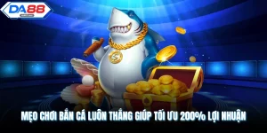 Mẹo Chơi Bắn Cá Luôn Thắng Giúp Tối Ưu 200% Lợi Nhuận