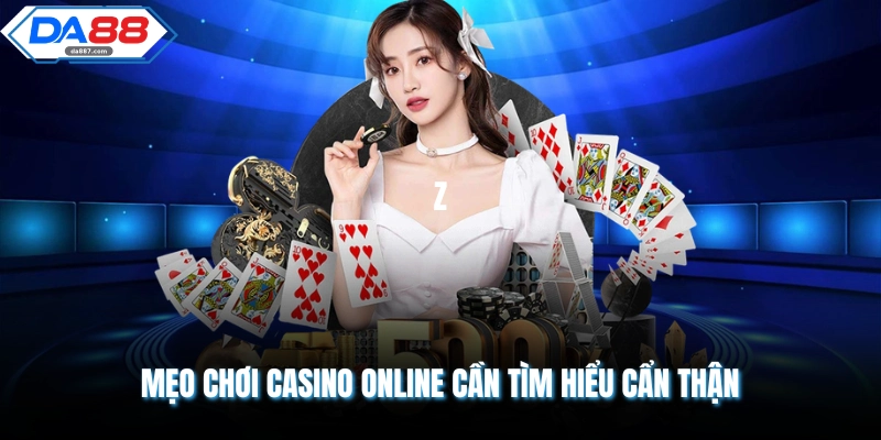 Mẹo chơi casino online cần tìm hiểu cẩn thận 