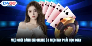 Mẹo Chơi Đánh Bài Online | 3 Mẹo Hay Phải Học Ngay