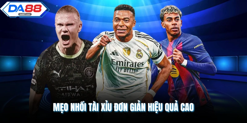 Mẹo nhồi tài xỉu đơn giản hiệu quả cao