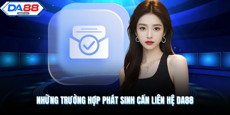 Những trường hợp phát sinh cần liên hệ DA88