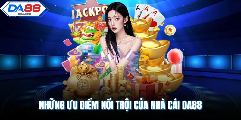 Những ưu điểm nổi trội của nhà cái DA88
