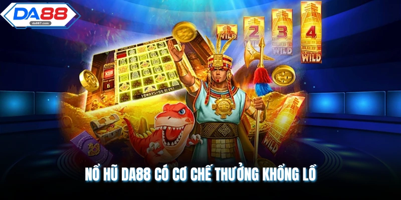 Nổ hũ DA88 có cơ chế thưởng khổng lồ