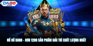 Nổ Hũ DA88 - Hơn 1200 Sản Phẩm Giải Trí Chất Lượng Nhất