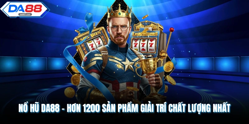 Nổ Hũ DA88 - Hơn 1200 Sản Phẩm Giải Trí Chất Lượng Nhất