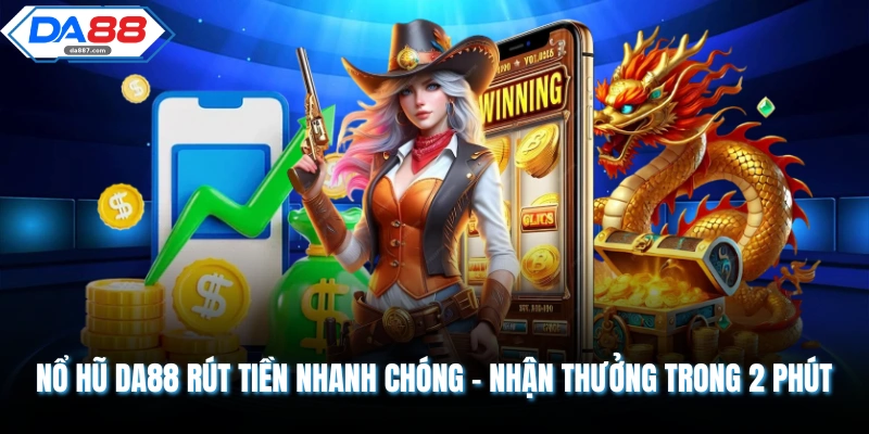Nổ Hũ DA88 Rút Tiền Nhanh Chóng - Nhận Thưởng Trong 2 Phút