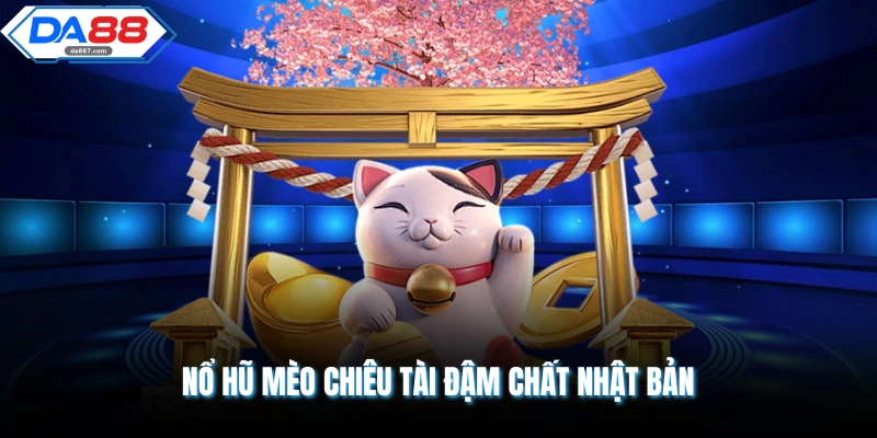 Nổ hũ mèo chiêu tài đậm chất Nhật Bản