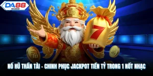 Nổ Hũ Thần Tài - Chinh Phục Jackpot Tiền Tỷ Trong 1 Nốt Nhạc